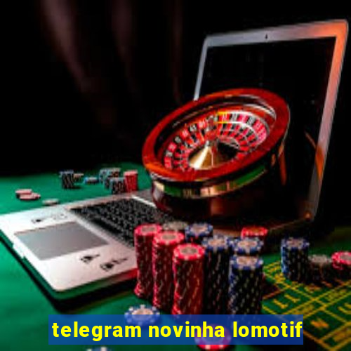 telegram novinha lomotif